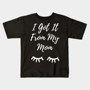 I Got It From My Mom Kids T-Shirt